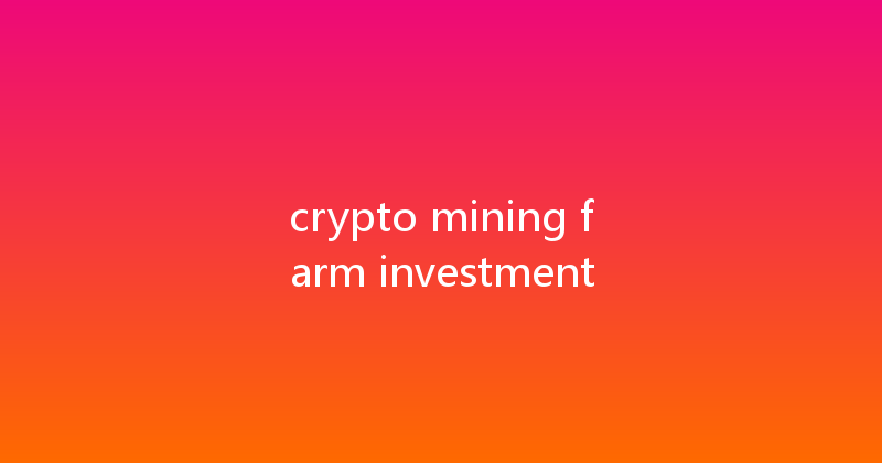 crypto mining farm investment 