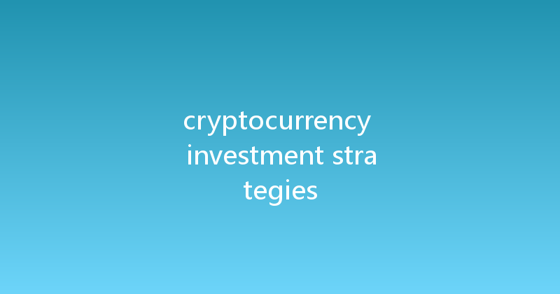 cryptocurrency investment strategies 