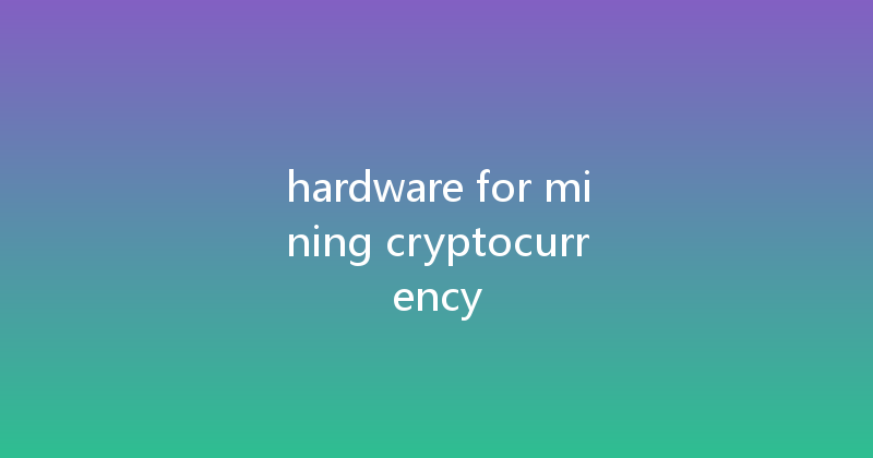 hardware for mining cryptocurrency 