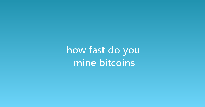how fast do you mine bitcoins 