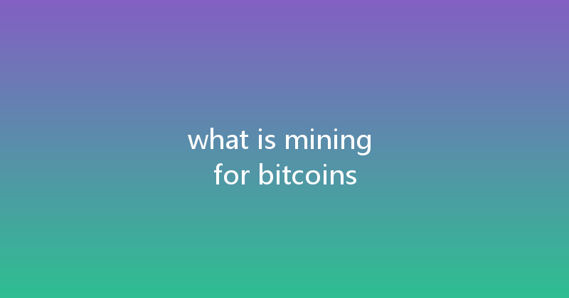 what is mining for bitcoins 