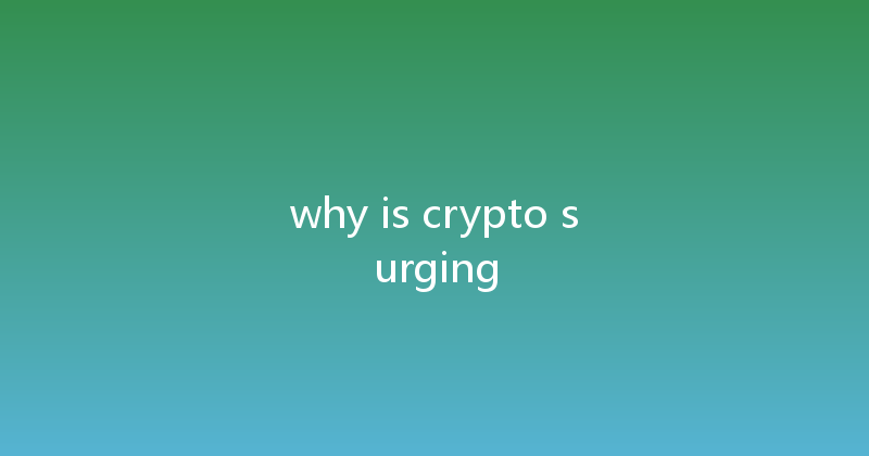 why is crypto surging 